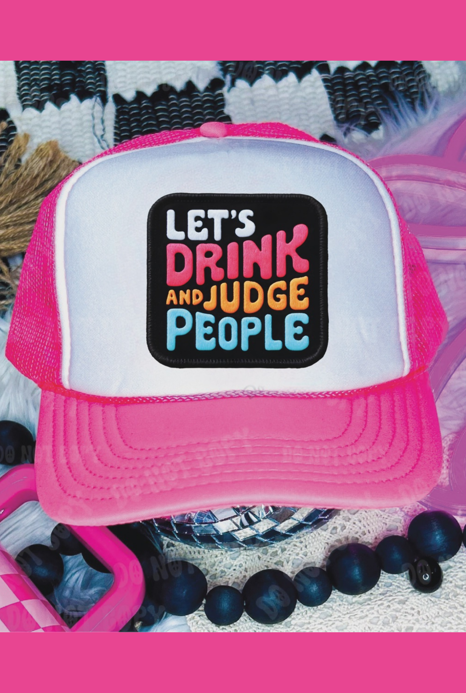 Lets Drink and Judge People Dtf Printed Neon Pink & White Trucker Hat